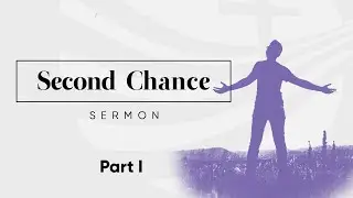 Second Chance : Part 1 | Crosswind Church