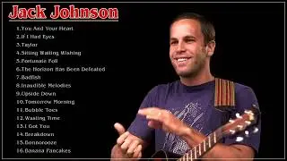 Jack Johnson Best Songs - Jack Johnson Greatest Hits - Jack Johnson Full ALbum