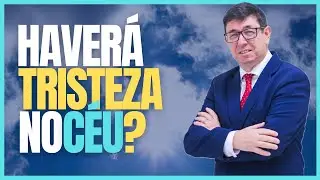 Haverá tristeza no Céu? | @Cirozibordi