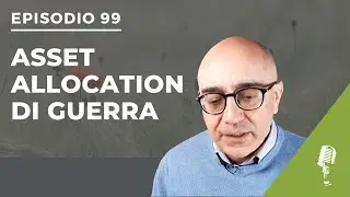 [Podcast #99] Asset allocation in tempi di guerra