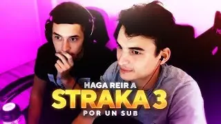 HAGA REIR A STRAKA POR 1 SUB || PARTE 3