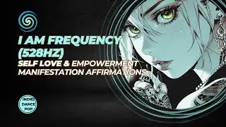 I am Frequency 528hz Indie Electro Pop Self Love Empowerment Manifestation Affirmations