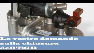Le vostre domande sulla chiusura dell'EGR