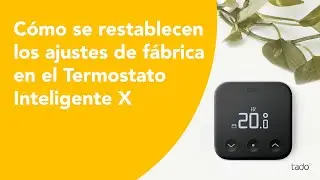 C&oacute;mo se restablecen los ajustes de f&aacute;brica en el Termostato Inteligente X de tado&deg;