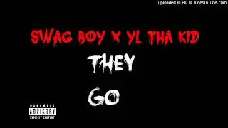 Swag Boy & YL Tha Kid - They Go