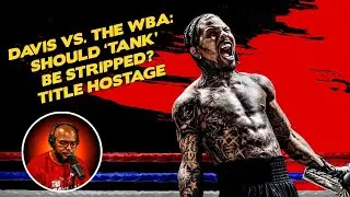☎️Davis vs. The WBA: Should 'Tank' Be Stripped❓Title Hostage👀