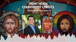 Counterfeit Christs - Trent Horn