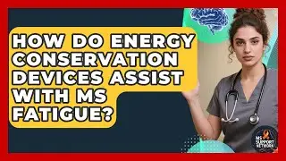How Do Energy Conservation Devices Assist With MS Fatigue? - MS Support Network