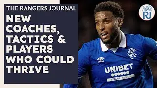 The Rangers Journal | New Coaches, Tactics & Players Who Could Thrive