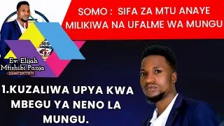 SIFA ZA MTU ANAYE MILIKIWA NA UFALME WA MUNGU.By Ev:Elijah Mtishibi Panja.