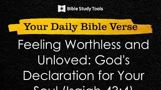 Feeling Worthless and Unloved: God's Declaration for Your Soul (Isaiah 43:4) | Your Daily Bible V...