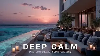 Chill Music Calm for Relaxation - Elegant Oceanfront Lounge & Golden Hour Serenity