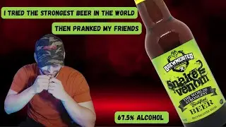 I DRANK THE STRONGEST BEER IN THE WORLD THEN PRANKED MY FRIENDS WITH TASTING IT (SNAKE VENOM)