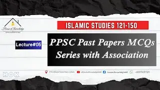 Lecture#05: Islamic Studies 121-150| PPSC & FPSC Past Papers MCQs Series with Association
