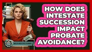 How Does Intestate Succession Impact Probate Avoidance? - Wealth and Estate Planners