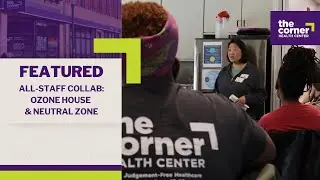 All-Staff Collaboration: Corner Health Center, Ozone House, and Neutral Zone