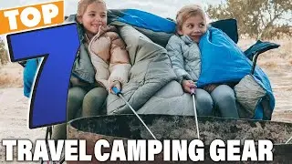 Top 7 Best Camping Gear for Travel &ndash; Gear That Will Change Your Trip