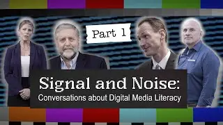 Signal & Noise: Conversations About Media Literacy Part 1  |  Digital Innovation