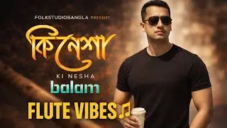 Ki Nesha | Flute Vibes 🎶 | Soulful Bangla Flute Remix |