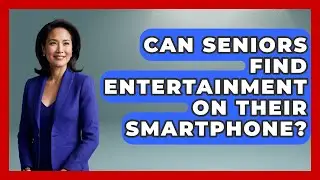 Can Seniors Find Entertainment On Their Smartphone? - Retiree Life Hacks