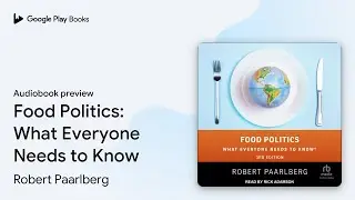 Food Politics: What Everyone Needs to Know by Robert Paarlberg &middot; Audiobook preview