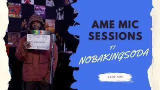 AME MIC SESSIONS FT NOBAKINGSODA