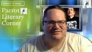 Parrot Literary Corner --E56: Dustin Pickering and His Creative Writing World