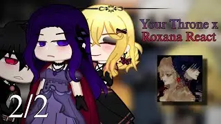 Your Throne x Roxana React  || AU || Part 2/2 || Manhwa Crossover || Gacha Club