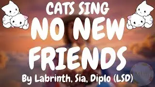 Cats Sing No New Friends feat. Labrinth, Sia, Diplo by LSD | Cats Singing Song
