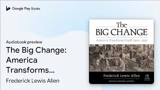 The Big Change: America Transforms Itself&hellip; by Frederick Lewis Allen &middot; Audiobook preview