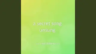 a secret song unsung