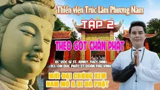 THEO DẤU CH&Acirc;N PHẬT #TẬP 2 - Thiền Viện Tr&uacute;c L&acirc;m Phương Cần Thơ - Nhạc Phật &Acirc;n Thi&ecirc;n Vỹ #nhạcphật2024