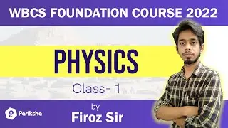 Physics| First Class | WBCS Foundation Course 2022 | Firoz Sir
