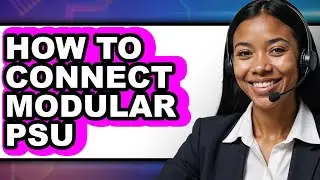 How to Connect Modular PSU (Easy Method)