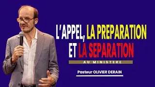 L'appel, la Préparation et la Séparation au Ministère - Pasteur OLIVIER DERAIN