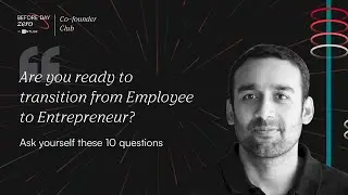 How to go from Employee to Entrepreneur | Before  Day Zero, Co-founder Club