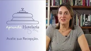 Avalie sua Recepção - Aprenda Hotelaria - Video 4