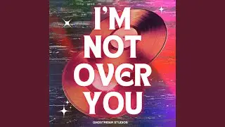 I'm Not Over You