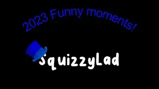 Squizzylad 2023 funny moments