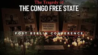 The Tragedy of The Congo Free State | Post Berlin Conference