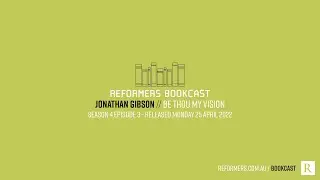 Reformers Bookcast: Jonathan Gibson Upcoming Episode