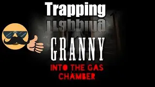 Trapping granny to her own Gas-Chamber.