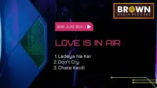 LOVE IS IN AIR | BMR JUKE BOX 1 | BROWN MEDIA RECORDS | PUNJABI SONGS 2022