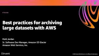 AWS re:Invent 2020: Best practices for archiving large datasets with AWS
