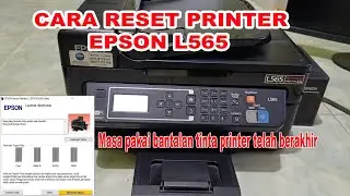 CARA RESET PRINTER EPSON L565 MASA PAKAI BANTALAN TINTA PRINTER TELAH BERAKHIR