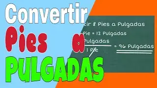 Convertir Pies a Pulgadas y Pulgadas a Pies