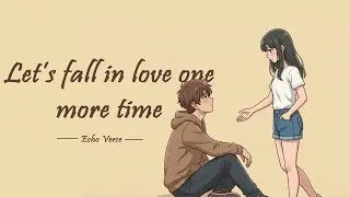 let&rsquo;s Fall in love one more time | Official lyrics | Echo verse
