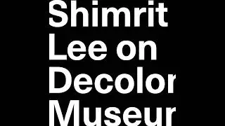 Shimrit Lee on Decolonize Museums
