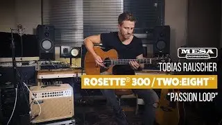 Tobias Rauscher - MESA/Boogie Rosette 300 Acoustic Amplifier &ndash; &ldquo;Passion Loop