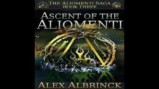 Ascent of the Aliomenti -The Aliomenti Saga,#3 by Alex Albrinck